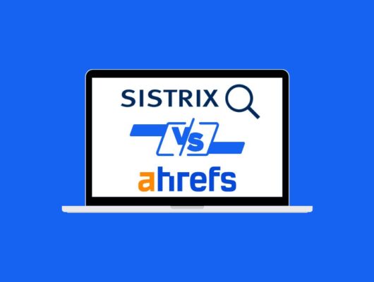 Sistrix vs. Ahrefs Ein umfassender Vergleich der SEO-Tools