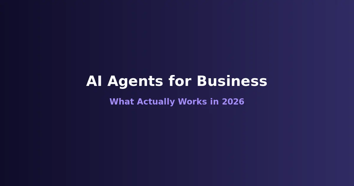 AI Agents for Business: What Actually Works in 2026